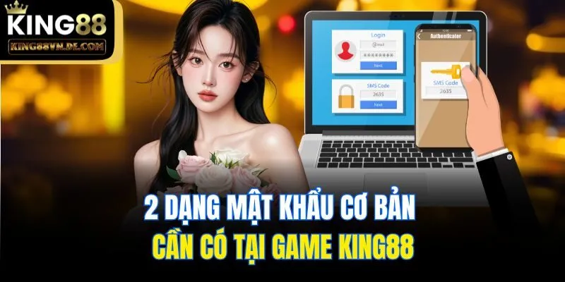 2 dạng mật khẩu cơ bản cần có tại game King88