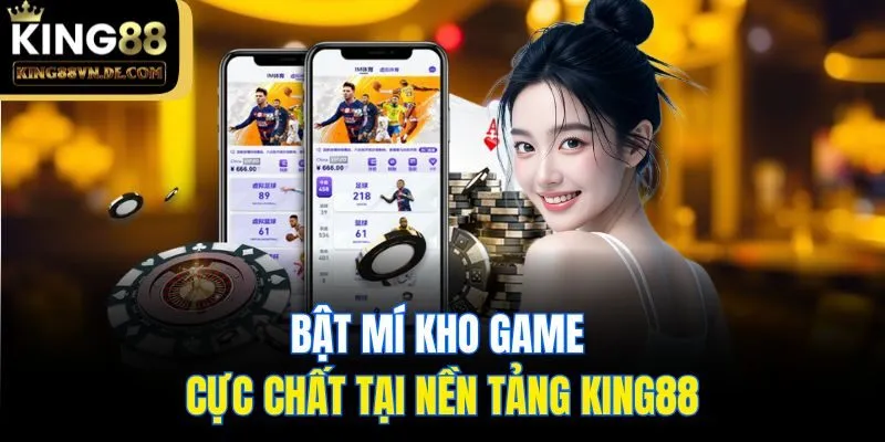 Bật mí kho game cực chất tại nền tảng King88