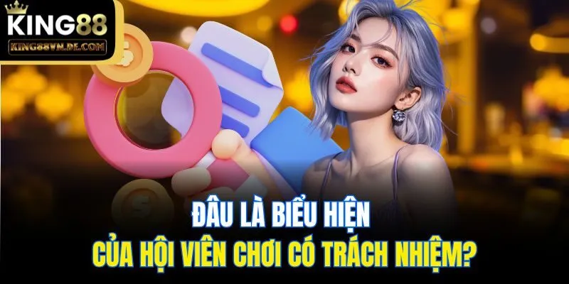 Đâu là biểu hiện của hội viên chơi có trách nhiệm?