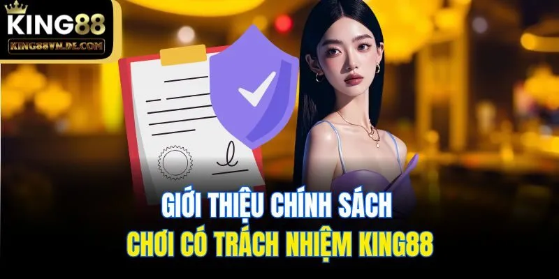 Giới thiệu chính sách chơi có trách nhiệm King88
