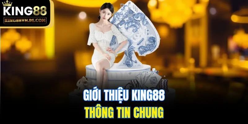 Giới thiệu King88 và thông tin chung