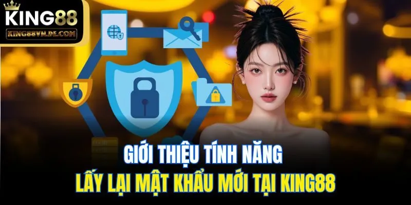 Giới thiệu tính năng lấy lại mật khẩu mới tại King88