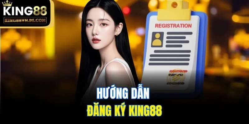 Hướng dẫn đăng ký King88