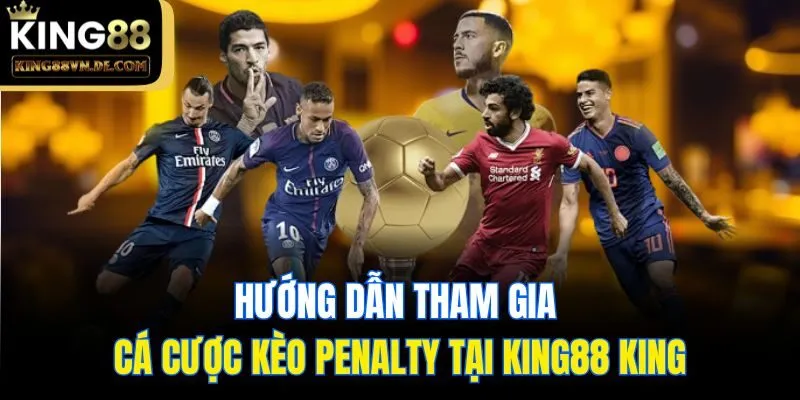 Hướng dẫn tham gia cá cược kèo Penalty tại King88 king