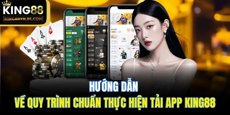 Hướng dẫn về quy trình chuẩn thực hiện tải app King88