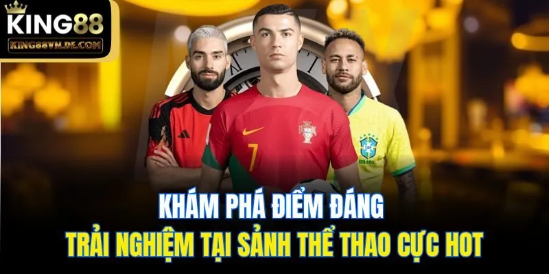 Khám phá điểm đáng trải nghiệm tại sảnh thể thao cực hot