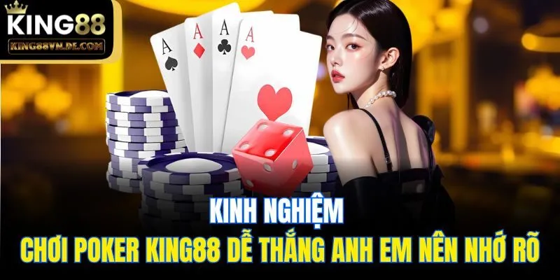 Kinh nghiệm chơi Poker King88 dễ thắng anh em nên nhớ rõ