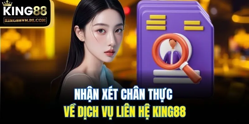 Nhận xét chân thực về dịch vụ liên hệ King88