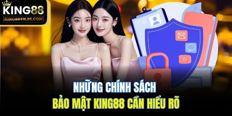 Những chính sách bảo mật King88 cần hiểu rõ