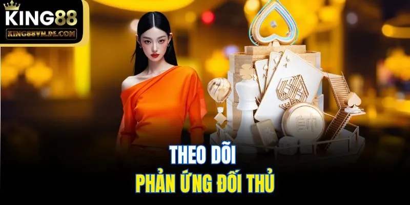 Theo dõi phản ứng đối thủ