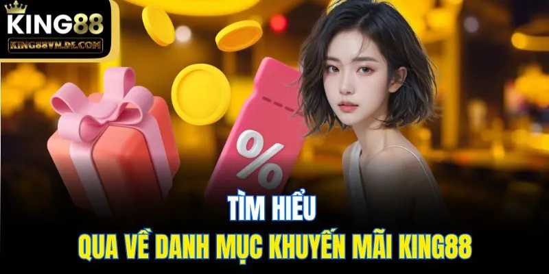 Tìm hiểu qua về danh mục khuyến mãi King88
