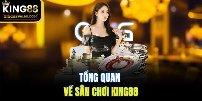 Tổng quan về sân chơi King88